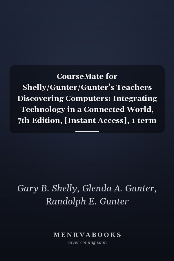 CourseMate for Shelly/Gunter/Gunter's Teachers Discovering Computers: Integrating Technology in a Connected World, 7th Edition, [Instant Access], 1 term (6 months)