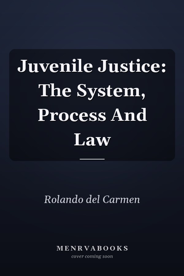 Juvenile Justice: The System, Process And Law