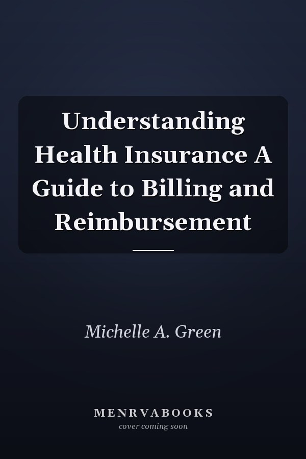 Understanding Health Insurance A Guide to Billing and Reimbursement
