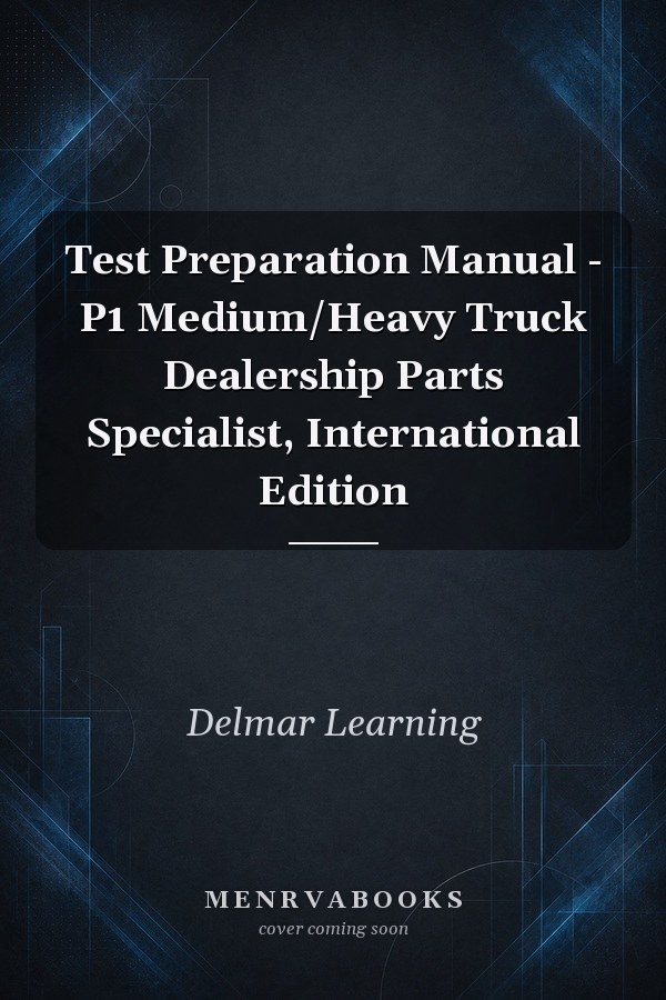 Test Preparation Manual - P1 Medium/Heavy Truck Dealership Parts Specialist, International Edition