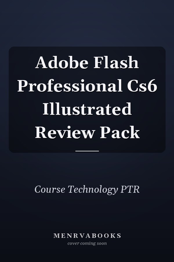 Adobe Flash Professional Cs6 Illustrated Review Pack