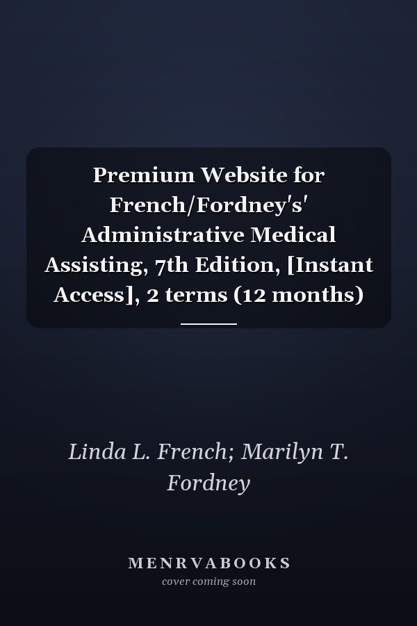 Premium Website for French/Fordney's' Administrative Medical Assisting, 7th Edition, [Instant Access], 2 terms (12 months)