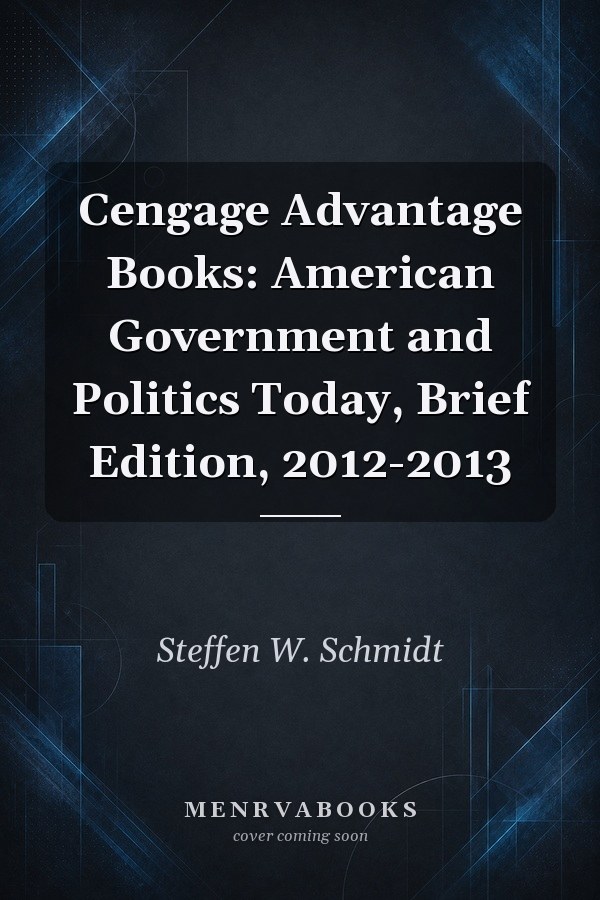 Cengage Advantage Books: American Government and Politics Today, Brief Edition, 2012-2013