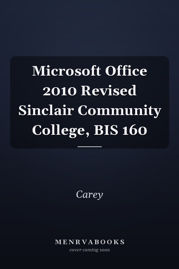 Microsoft Office 2010 Revised Sinclair Community College, BIS 160