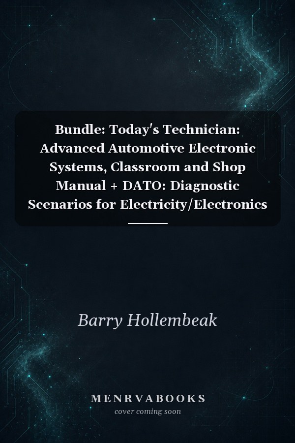 Bundle: Today's Technician: Advanced Automotive Electronic Systems, Classroom and Shop Manual + DATO: Diagnostic Scenarios for Electricity/Electronics - Cengage Learning Hosted Printed Access Card