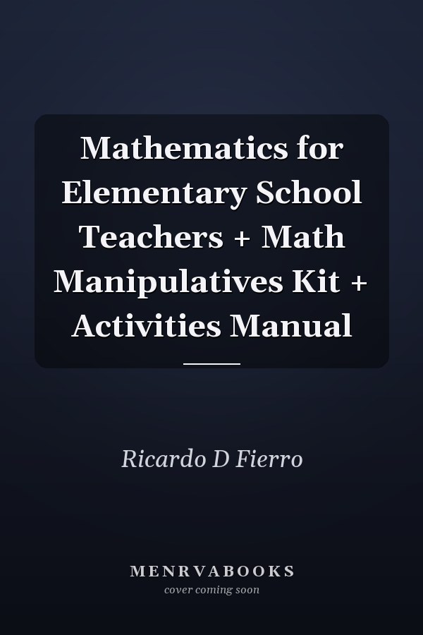 Mathematics for Elementary School Teachers + Math Manipulatives Kit + Activities Manual