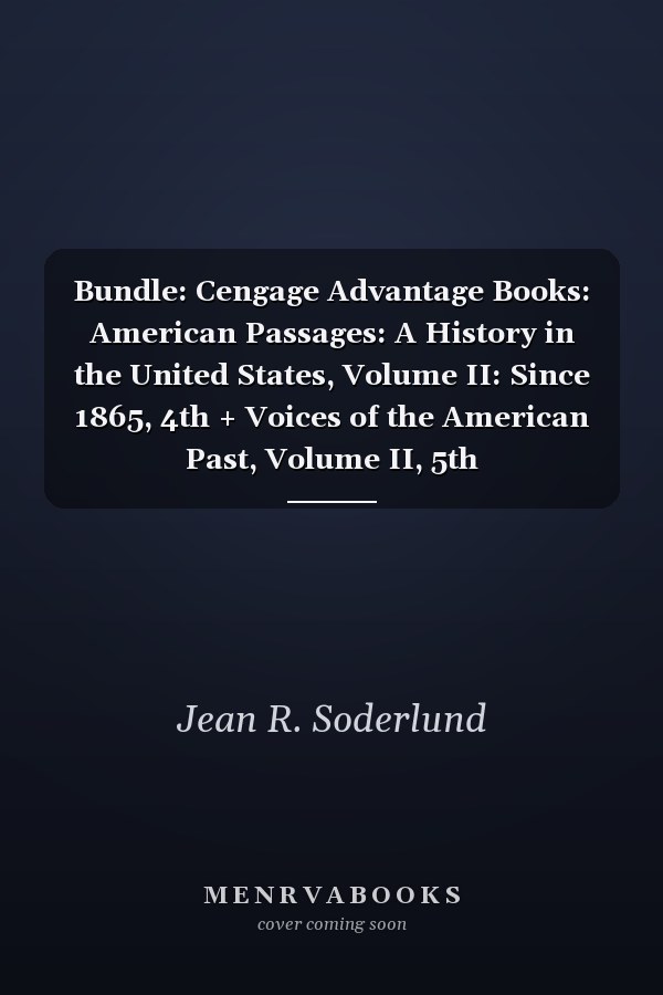 Bundle: Cengage Advantage Books: American Passages: A History in the United States, Volume II: Since 1865, 4th + Voices of the American Past, Volume II, 5th