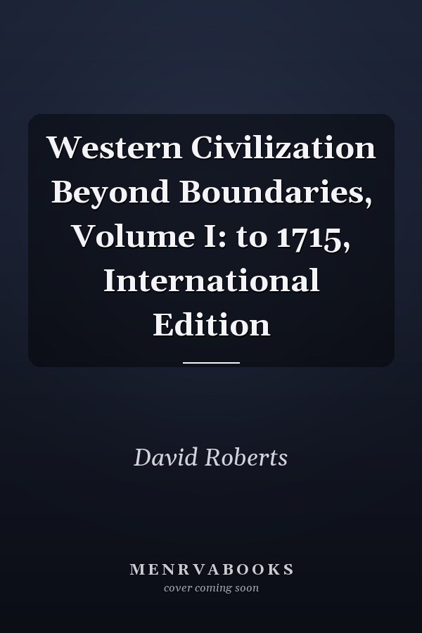 Western Civilization Beyond Boundaries, Volume I: to 1715, International Edition