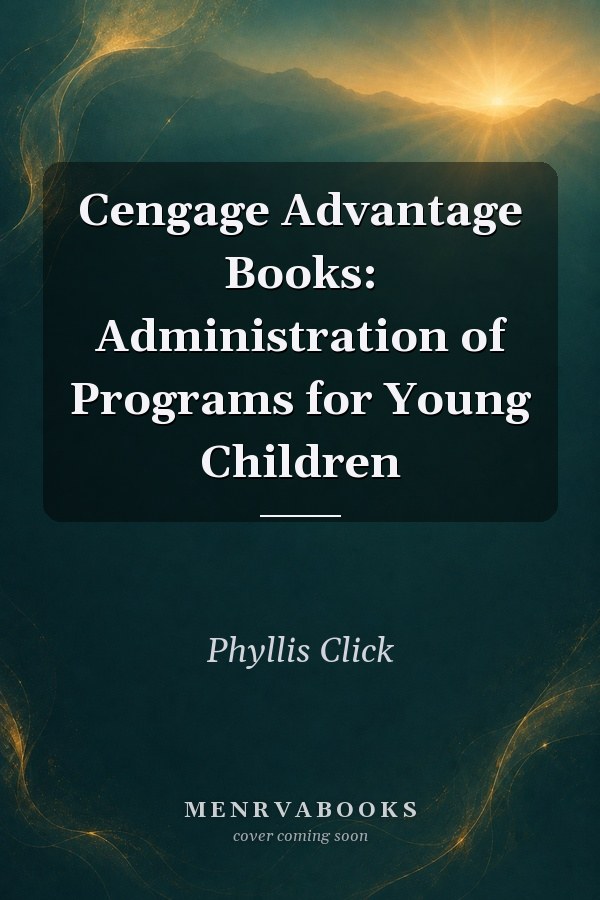 Cengage Advantage Books: Administration of Programs for Young Children