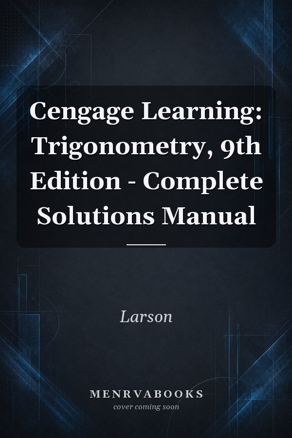 Cengage Learning: Trigonometry, 9th Edition - Complete Solutions Manual