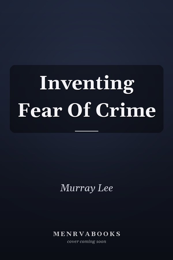 Inventing Fear Of Crime