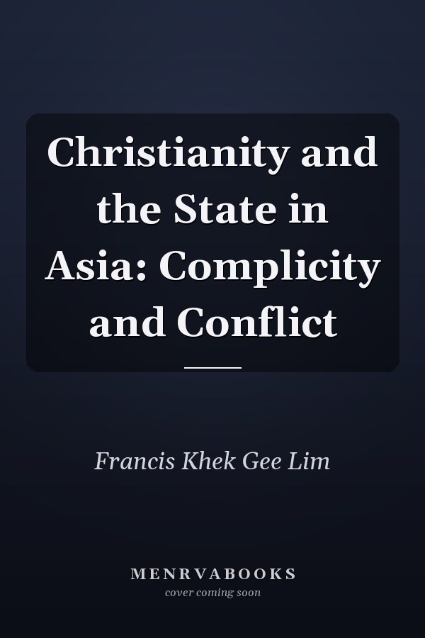 Christianity and the State in Asia: Complicity and Conflict
