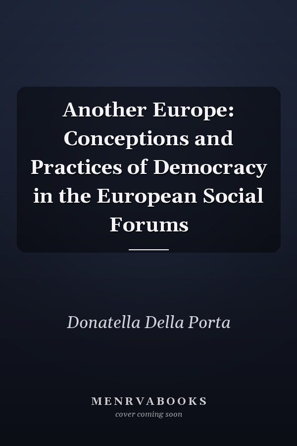 Another Europe: Conceptions and Practices of Democracy in the European Social Forums