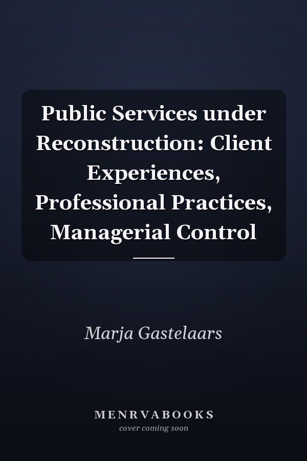 Public Services under Reconstruction: Client Experiences, Professional Practices, Managerial Control