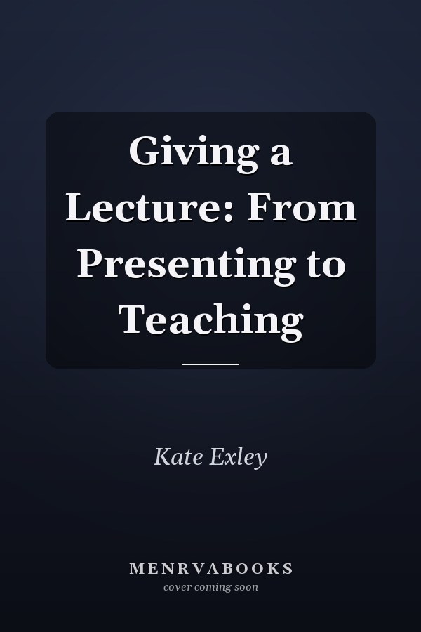 Giving a Lecture: From Presenting to Teaching
