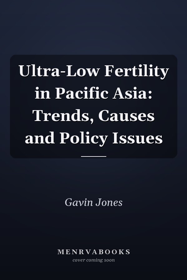 Ultra-Low Fertility in Pacific Asia: Trends, Causes and Policy Issues