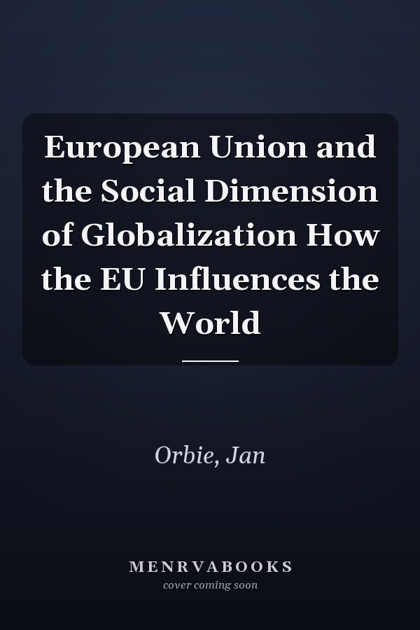 European Union and the Social Dimension of Globalization How the EU Influences the World