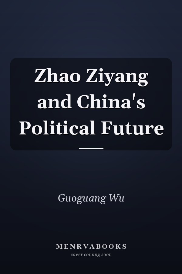 Zhao Ziyang and China's Political Future
