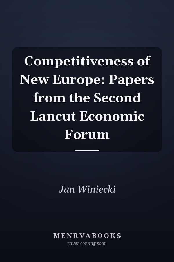 Competitiveness of New Europe: Papers from the Second Lancut Economic Forum