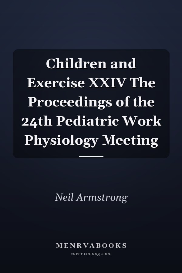 Children and Exercise XXIV The Proceedings of the 24th Pediatric Work Physiology Meeting