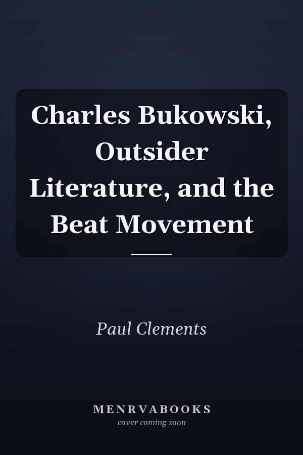 Charles Bukowski, Outsider Literature, and the Beat Movement