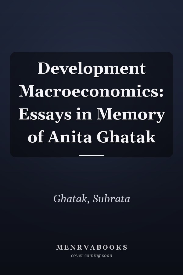 Development Macroeconomics: Essays in Memory of Anita Ghatak