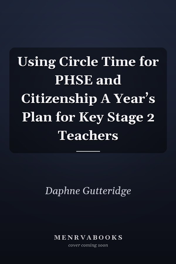 Using Circle Time for PHSE and Citizenship A Year’s Plan for Key Stage 2 Teachers