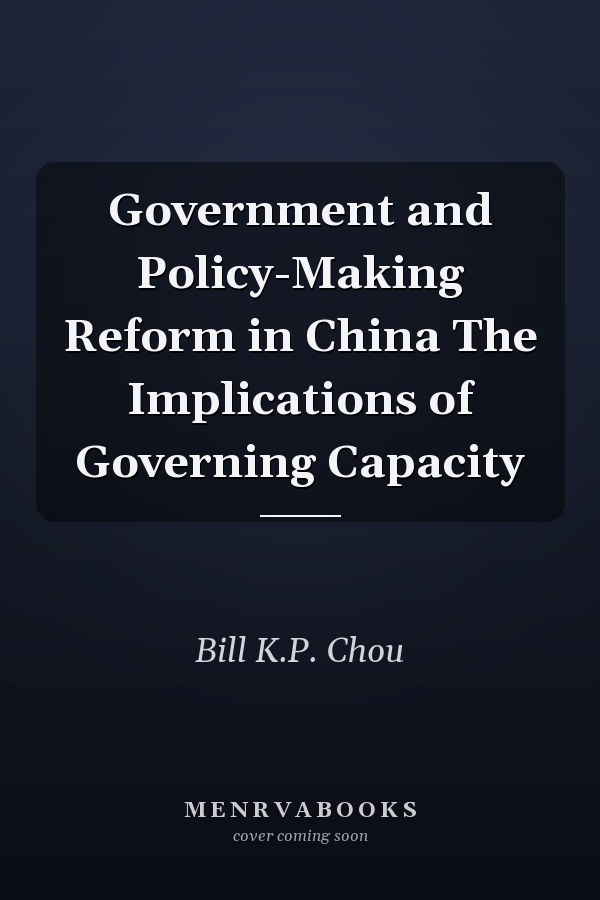 Government and Policy-Making Reform in China The Implications of Governing Capacity