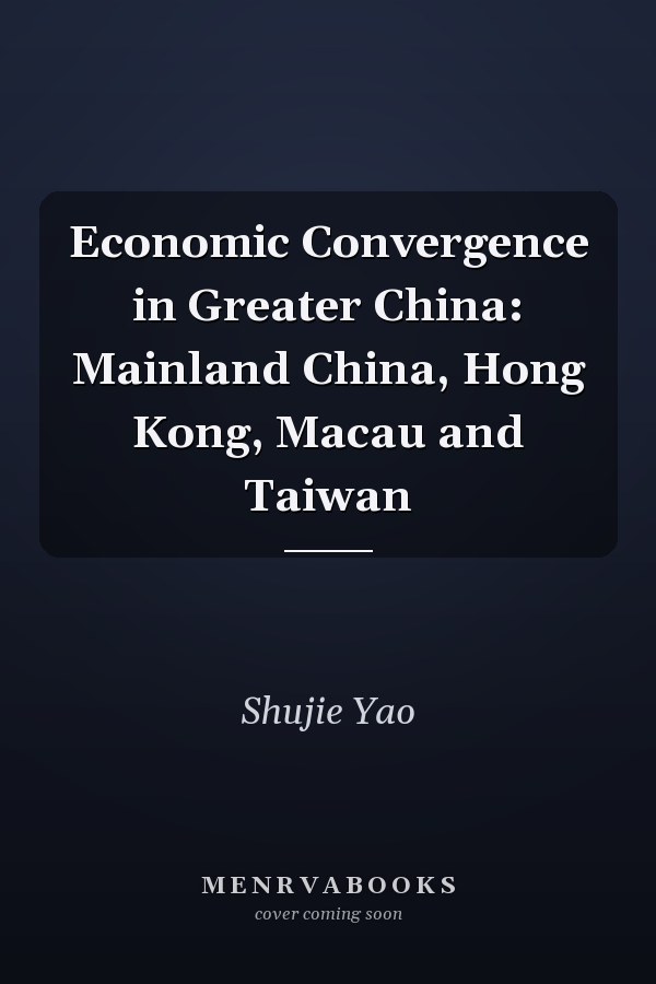 Economic Convergence in Greater China: Mainland China, Hong Kong, Macau and Taiwan