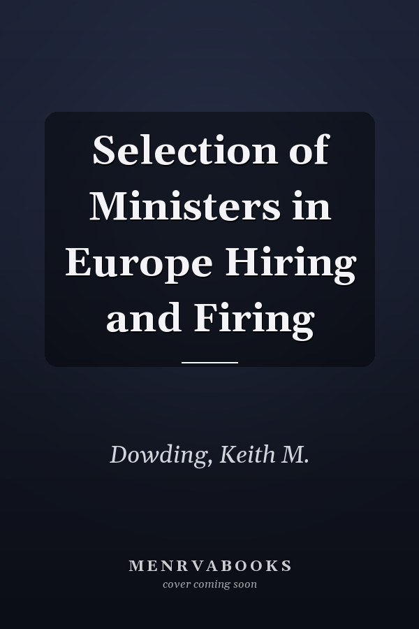 Selection of Ministers in Europe Hiring and Firing