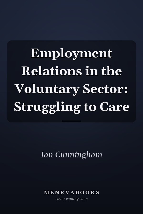 Employment Relations in the Voluntary Sector: Struggling to Care