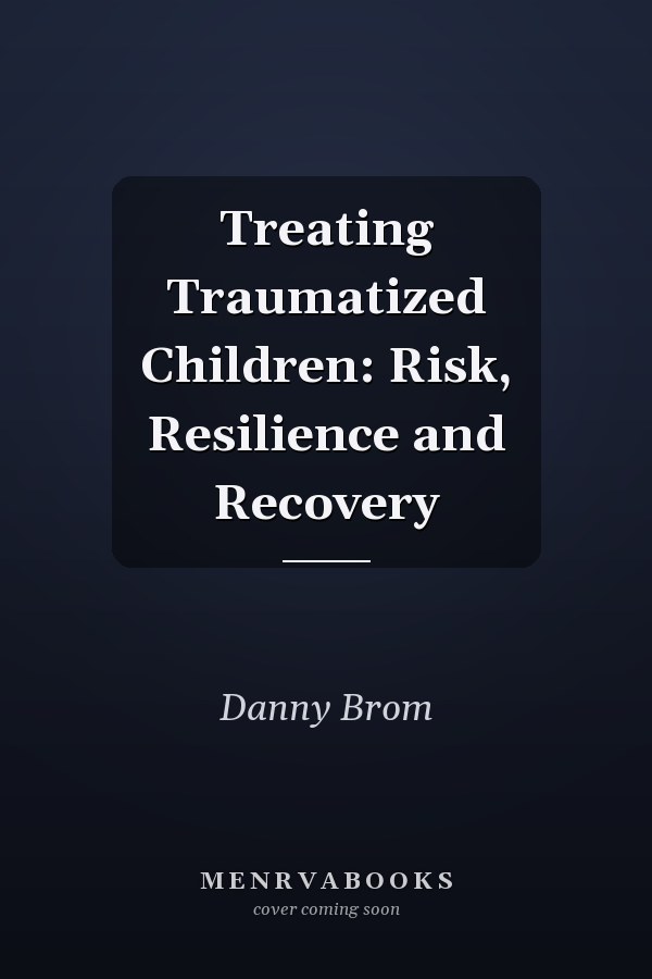 Treating Traumatized Children: Risk, Resilience and Recovery