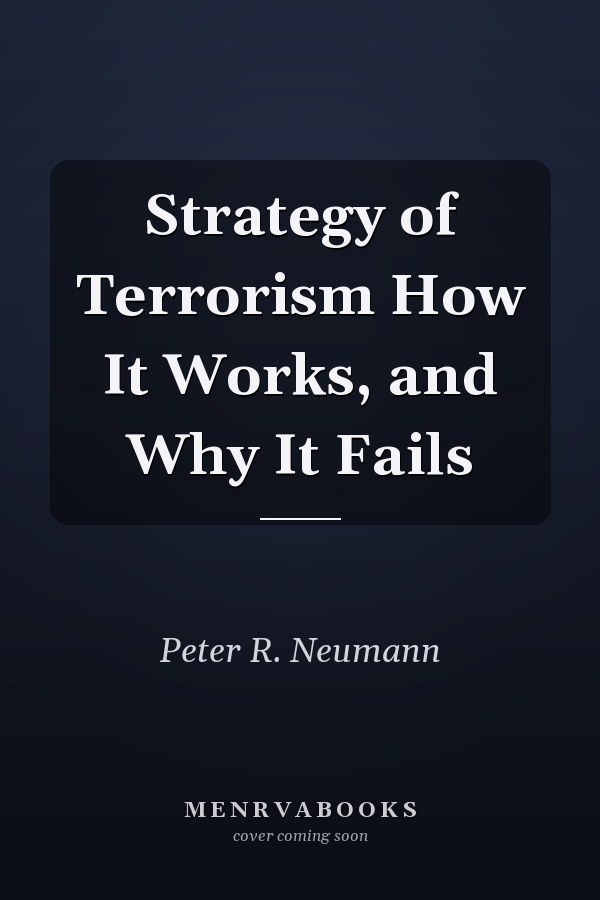 Strategy of Terrorism How It Works, and Why It Fails