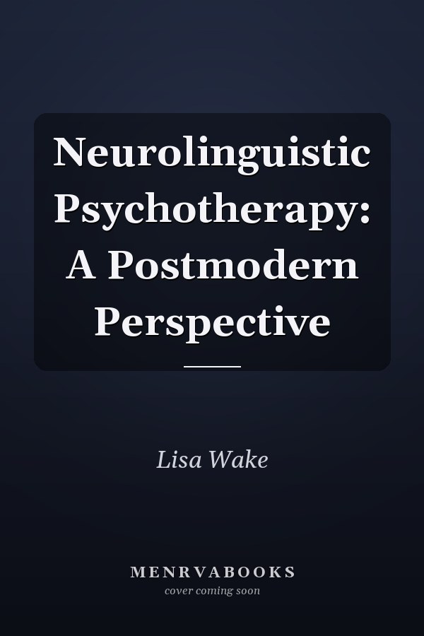 Neurolinguistic Psychotherapy: A Postmodern Perspective