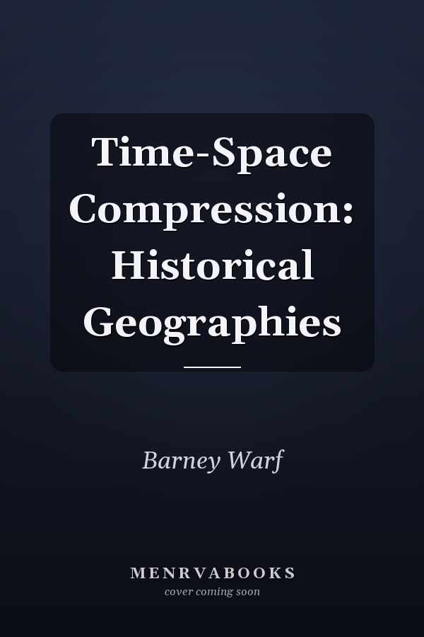 Time-Space Compression: Historical Geographies