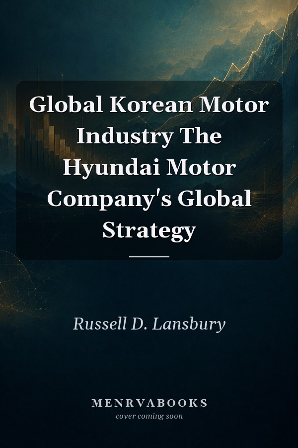 Global Korean Motor Industry The Hyundai Motor Company's Global Strategy