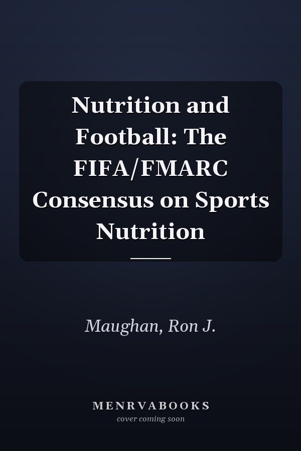 Nutrition and Football: The FIFA/FMARC Consensus on Sports Nutrition