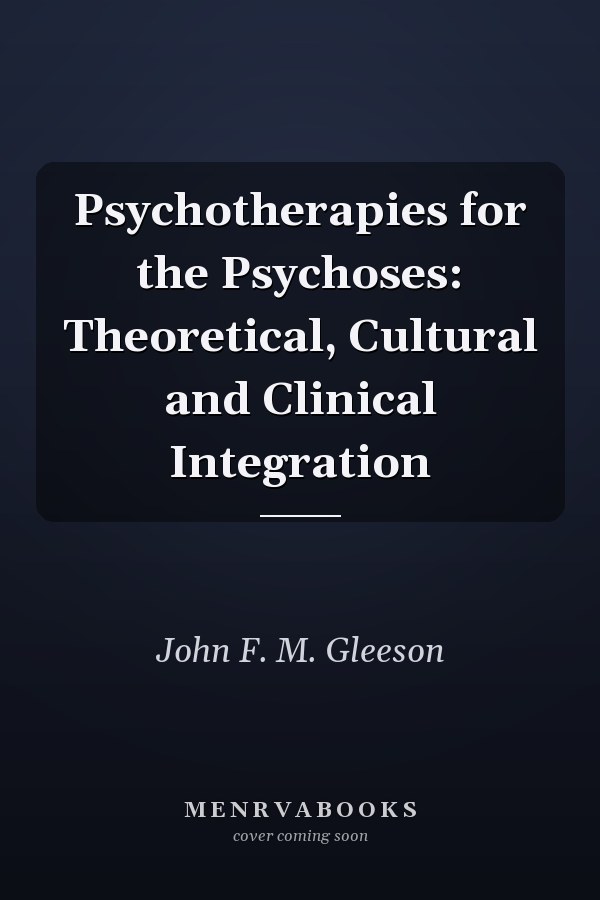 Psychotherapies for the Psychoses: Theoretical, Cultural and Clinical Integration