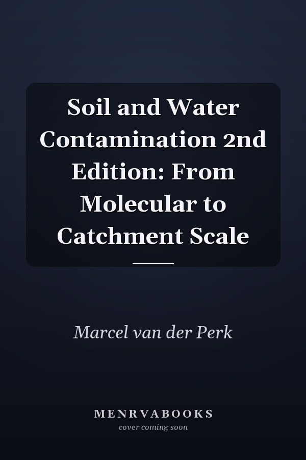 Soil and Water Contamination 2nd Edition: From Molecular to Catchment Scale