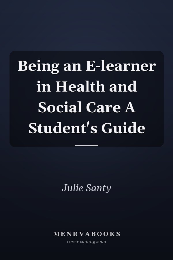 Being an E-learner in Health and Social Care A Student's Guide