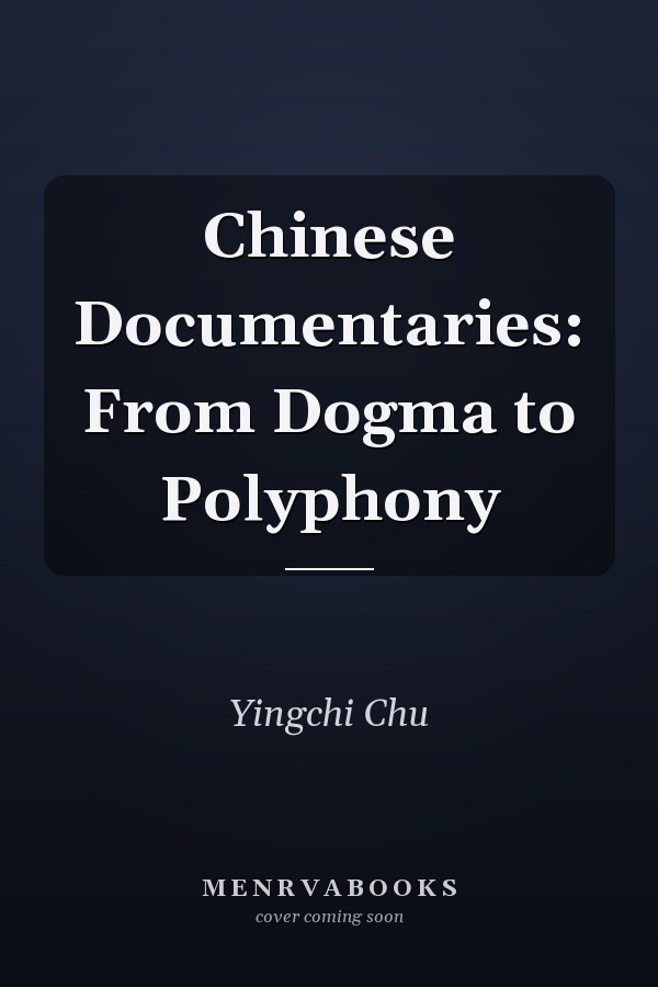 Chinese Documentaries: From Dogma to Polyphony