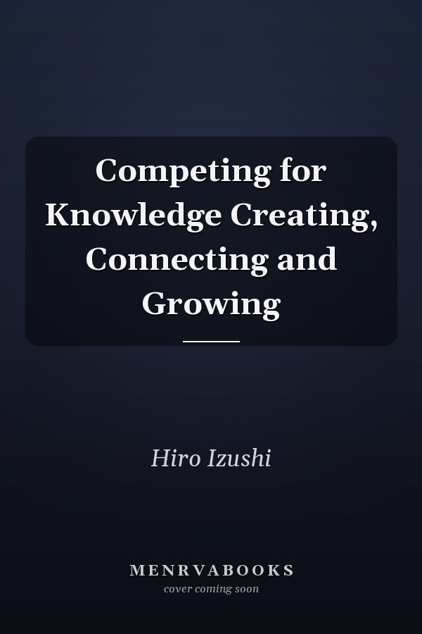 Competing for Knowledge Creating, Connecting and Growing