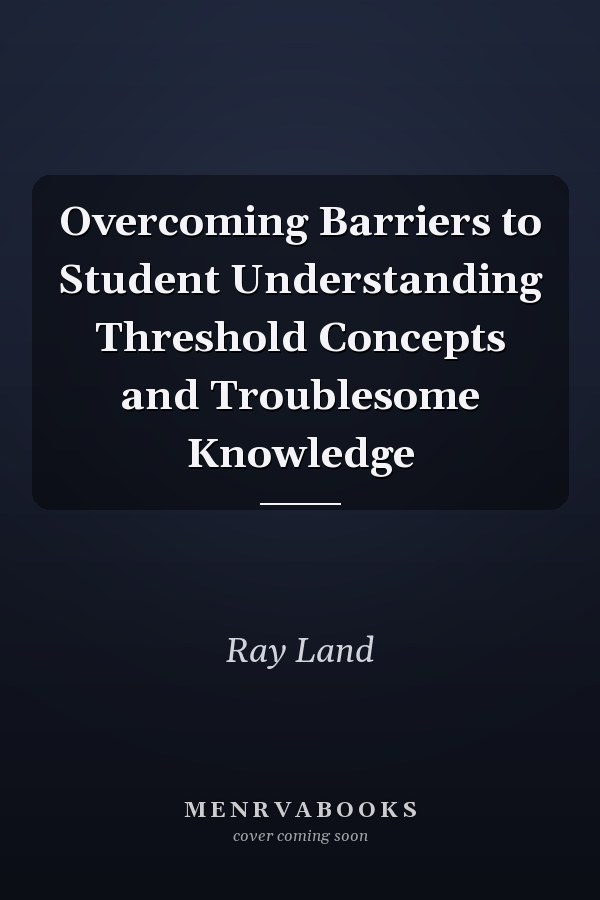 Overcoming Barriers to Student Understanding Threshold Concepts and Troublesome Knowledge