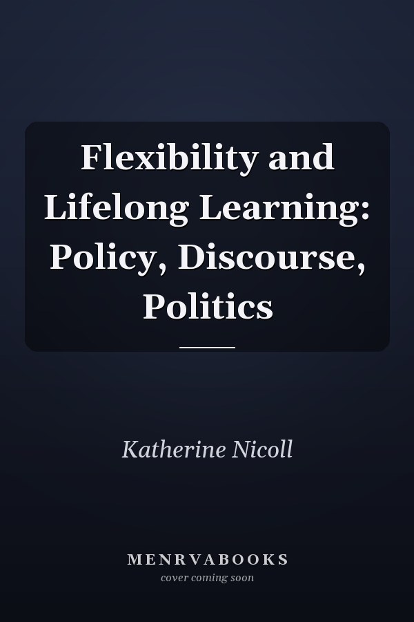 Flexibility and Lifelong Learning: Policy, Discourse, Politics