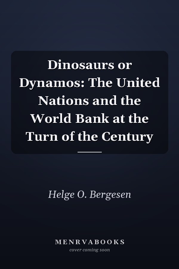 Dinosaurs or Dynamos: The United Nations and the World Bank at the Turn of the Century