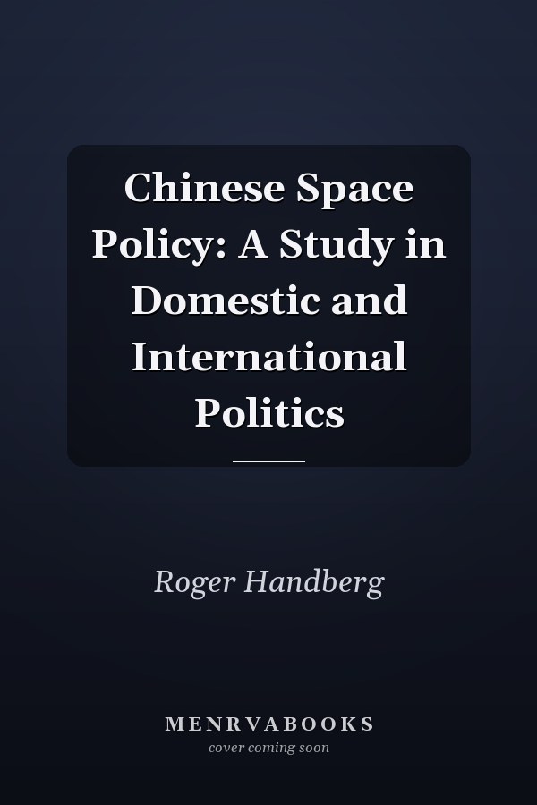 Chinese Space Policy: A Study in Domestic and International Politics