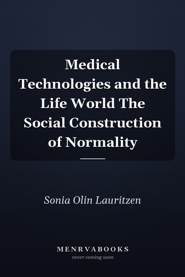 Medical Technologies and the Life World The Social Construction of Normality