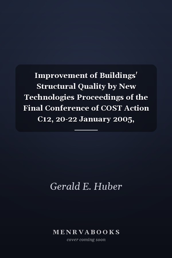 Improvement of Buildings' Structural Quality by New Technologies Proceedings of the Final Conference of COST Action C12, 20-22 January 2005, Innsbruck, Austria