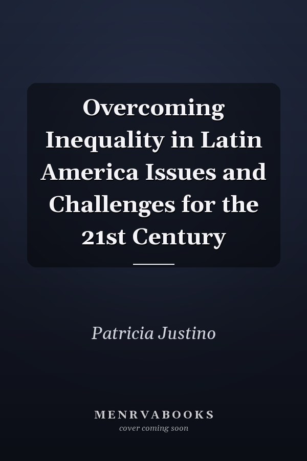 Overcoming Inequality in Latin America Issues and Challenges for the 21st Century