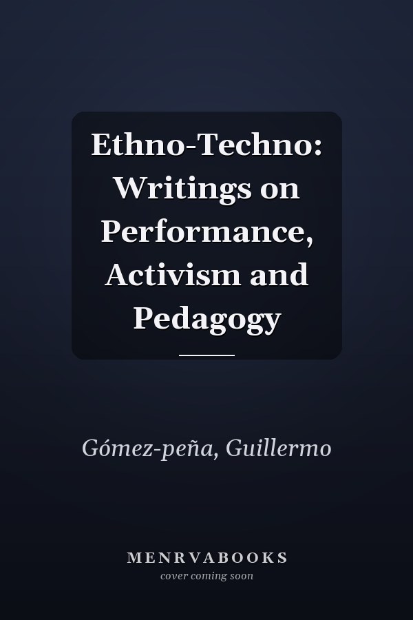 Ethno-Techno: Writings on Performance, Activism and Pedagogy